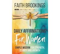 Daily Affirmations For Women: Simple Wisdom For Strength, Clarity and Growth