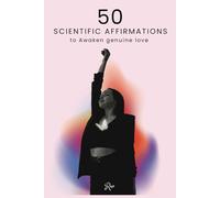 Daily Affirmations Ritual: 50 Science-Based Practices to Awaken Genuine Love: 50 Science-Based Daily Affirmations to practice 365 days.
