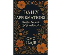 Daily Affirmations: Soulful Poems to Uplift and Inspire