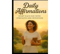 Daily Affirmations: Start Each Day with Strength and Intention