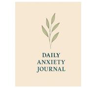 DAILY ANXIETY JOURNAL: A Guide Mental Health Workbook to Help You Manage Stress, Track Emotions, and practice Gratitude Daily