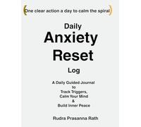 Daily Anxiety Reset Log: A Daily Guided Journal to Track Triggers, Calm Your Mind & Build Inner Peace