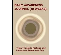 DAILY AWARENESS JOURNAL (12 WEEKS) - TRACK THOUGHTS, FEELINGS, AND PATTERNS TO REWIRE YOUR DAY (BEIGE): MINDFULNESS CHECKINS | WEEKLY REVIEWS | GENTLE REFRAMES