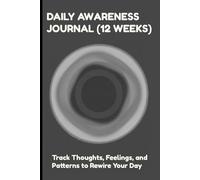 DAILY AWARENESS JOURNAL (12 WEEKS) - TRACK THOUGHTS, FEELINGS, AND PATTERNS TO REWIRE YOUR DAY (DARK GREY): MINDFULNESS CHECKINS | WEEKLY REVIEWS | GENTLE REFRAMES