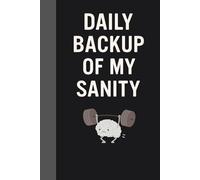 Daily Backup of My Sanity: Notebook for Women & Men, 150 Pages, Notebook for Work & Note Taking, Journals for Writing