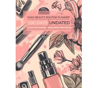 Daily Beauty Routine Planner - Undated: Wellness Tracker | 100 Days | A Day to a Page | Large - 8.25 x 11 Inches