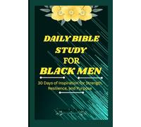 DAILY BIBLE STUDY FOR BLACK MEN: 30 Days of Inspiration for Strength, Resilience, and Purpose