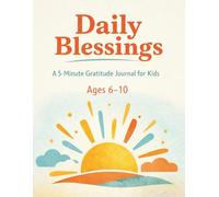 Daily Blessings: 90 Day Gratitude Journal for Kids Ages 6-10: Simple Guided Prompts for Positive Thinking, Mindful Weekly Reflections & Quick Gentle Affirmations