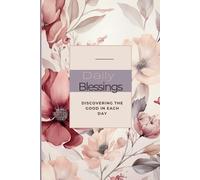 Daily Blessings: A Gratitude Journal: Finding Joy in the Small Things, Even When Life Doesn't Go As Planned