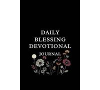 Daily Blessings A Mindfulness Journal on the Goodness of God: Scripture reflections, gratitude prompts, affirmations, worry-defeating practices for ambitious women of faith