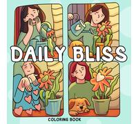 Daily Bliss Coloring Book: Soulful Self-Care Coloring Pages with Uplifting Quotes, Gentle Scenes, and Calming Moments for Adult Relaxation