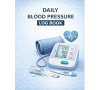 Daily Blood Pressure Log Book: 6-Month Blood Pressure, Pulse & Medication Tracker for Hypertension and Heart Health Monitoring