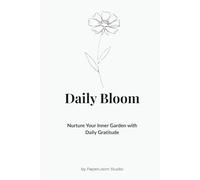 Daily Bloom: Nurture Your Inner Garden with Daily Gratitude.: Grow a little every day.
