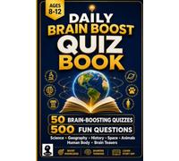 Daily Brain Boost Quiz Book: 50 Daily Quizzes with 500 Fun General Knowledge Questions, Brain Teasers, Riddles, Trivia & Fast Think Challenges for Ages 8-12