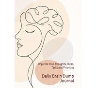 Daily Brain Dump Journal: Organize Your Thoughts, Ideas, Tasks and Priorities