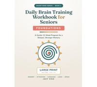 Daily Brain Training Workbook for Seniors: A Gentle 12-Week Large-Print Program to Sharpen Memory, Attention & Focus - Foundations