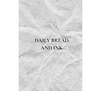 Daily Bread And Ink: Ink Your Faith, One Verse at a Time - A Thoughtful Notebook for Daily Grace