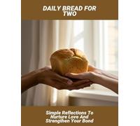Daily Bread For Two: Simple Reflections To Nurture Love And Strengthen Your Bond