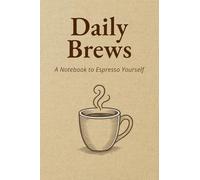Daily Brews: A Coffee Lover’s Journal for Writing, Note-Taking, and Daily Inspiration - A Perfect Gift for Writers and Students