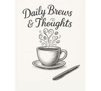 Daily Brews & Thoughts: A Coffee-Inspired Journal for Daily Writing, Self Love, Creative Reflection, Gratitude, and Capturing Ideas