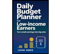 DAILY BUDGET PLANNER FOR LOW-INCOME EARNERS: Turn Small Earnings Into Big Wins