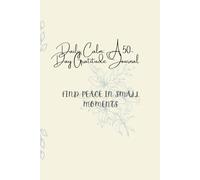 Daily Calm: A 50-Day Gratitude Journal: Find peace in small moments