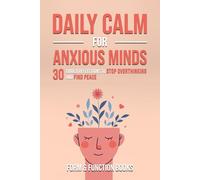 Daily Calm for Anxious Minds: 30 Guided Reflections to Stop Overthinking and Find Peace