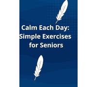 Daily Calm Workbook for Seniors: Self-Care Journal - Wellness & Daily Reflection Notebook - Mental Health & Personal, Journal to Write In