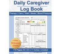 Daily Caregiver Log Book: Journal and Daily Log to Keep Track of Patient's Medications, Meals, Therapy, Personal Care, and More | Perfects for Seniors and Elderly | 110 Pages, A4