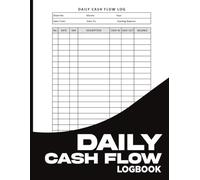 Daily Cash Flow Log Book: Comprehensive Cash Flow & Financial Record Book: Daily Cash Tracker, Petty Cash Ledger, and Business Accounting Journal