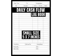 Daily Cash Flow Log Book: Small Cash Tracking Ledger Book To Record Cash In And Out / 5x7 Inches Petty Cash Book To Track Money In & Out / Business & ... Financial Notebook for Income and Expenses