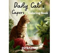 Daily cat capers an adult coloring book of whimsical feline moments for stress relief & joy: 60 Easy to Color Scenes of Cats Being Cute, Mischievous, Cozy and Completely Themselves