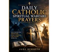 Daily Catholic Spiritual Warfare Prayers: Prayers for Protection, Peace, Strength, and Victory Over Evil