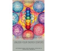 Daily Chakra Affirmations - Unlock Your Energy Centers: Affirmations for Balance, Healing, and Spiritual Growth