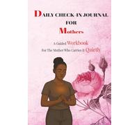 Daily Check-In Journal for Mothers: A Guided Workbook for Emotional Check-Ins, Self-Reflection & Mental Clarity - Created for Those Who Hold It All In