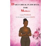 Daily Check-In Journal for Mothers: A Guided Workbook for Emotional Check-Ins, Self-Reflection & Mental Clarity - Created for Those Who Hold It All In