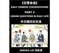 Daily Chinese Conversations (Part 3)- Asking Questions in Daily Life, Master Mandarin Question Words, Real-Life Question Patterns, and Practical ... for Beginners and Intermediate Learners