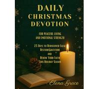 Daily Christmas Devotion for Peaceful Living and Emotional Strength: 25 Days to Find Calm, Gratitude, and Renewed Faith This Holiday Season