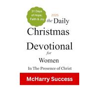 DAILY CHRISTMAS DEVOTIONAL FOR WOMEN 2025: 31 Days Of Hope, Faith & Joy In The Presence Of Christ