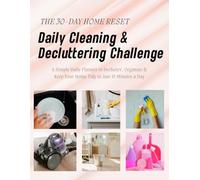 Daily Cleaning & Decluttering Challenge: The 30-Day Home Reset: A Simple Daily Planner to Declutter, Organize & Keep Your Home Tidy in Just 15 Minutes a Day