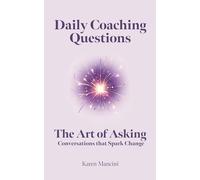 Daily Coaching Questions: The Art of Asking - Conversations that Spark Change