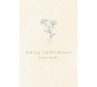 Daily Confidence Journal: Beige Minimalist Flower Theme | 365 Lined Pages of Reflection and Recording Positive Moments in Your Day | Workbook to Build ... | 6 x 9 Inches | Black/White Interior Pages