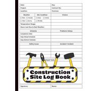Daily Construction Site Log Book: Job Site Project Management Report for Recording Workforce, Tasks, Schedules, Equipment, and Daily Activities | ... contractor supplies | construction tools.