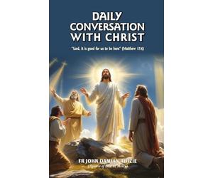 DAILY CONVERSATION WITH CHRIST: “Lord, it is good for us to be here” (Matthew 17:4)