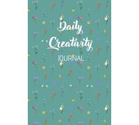 Daily Creativity: Creativity Motivational and Inspirational Journal, Affirmation Notebook