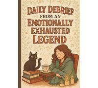 Daily Debrief from an Emotionally Exhausted Legend: A Witty & Cozy Journal for Burnouts, Brain Dumps, and Bare-Minimum Surviving: A 7x10 Lined ... Icons Who Are Still Somehow Trying