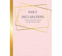 Daily Declarations: A Scripture-Based Daily Guide to Faith and Financial Freedom