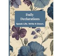 Daily Declarations: Speak Life. Write It Down.
