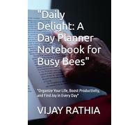 "Daily Delight: A Day Planner Notebook for Busy Bees": "Organize Your Life, Boost Productivity, and Find Joy in Every Day"