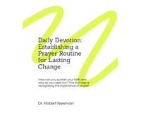 Daily Devotion: Establishing a Prayer Routine for Lasting Change: How can you sustain your faith and why do you need too? The first step is recognizing the importance of prayer!